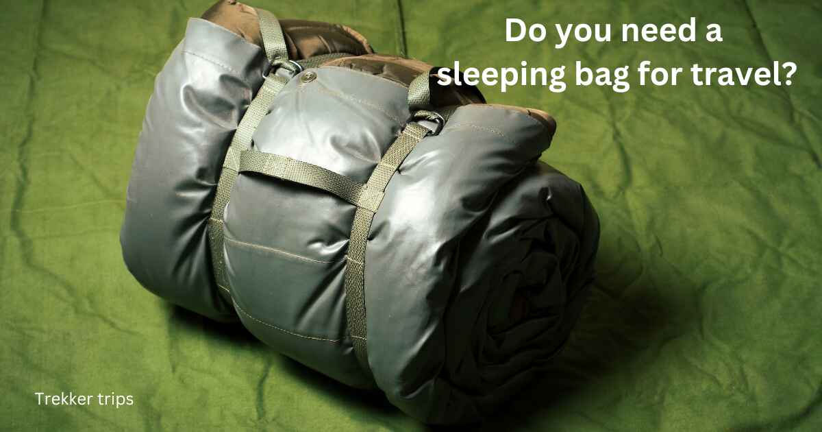 Do you need a sleeping bag for travel?