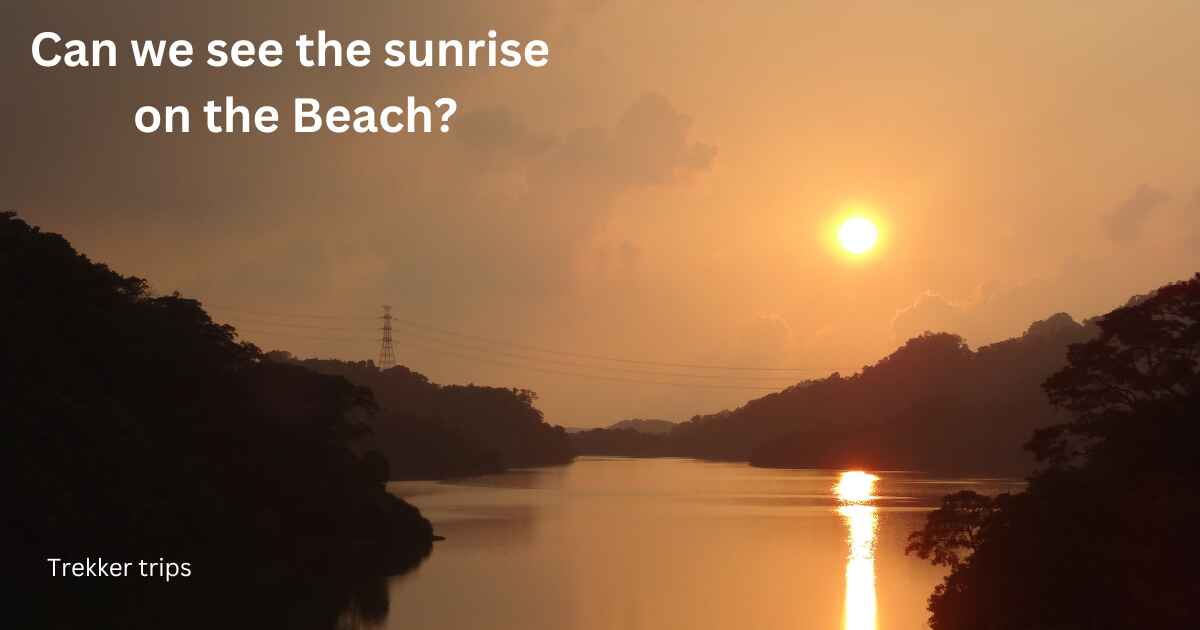 Can we see the sunrise on the Beach?