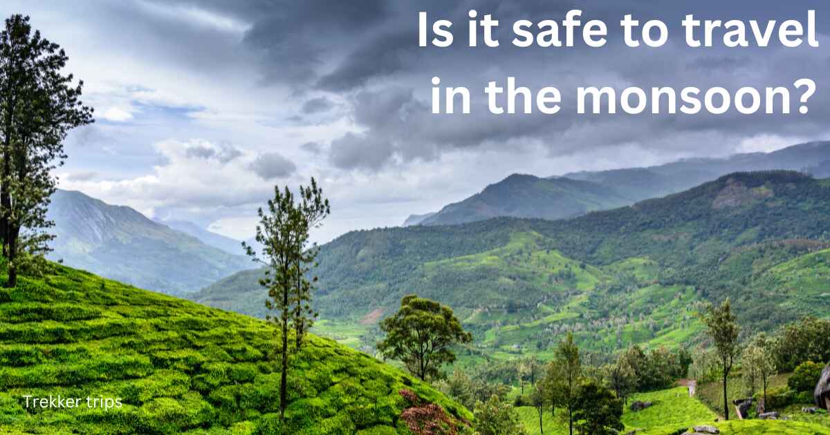 Is it safe to travel in the monsoon?