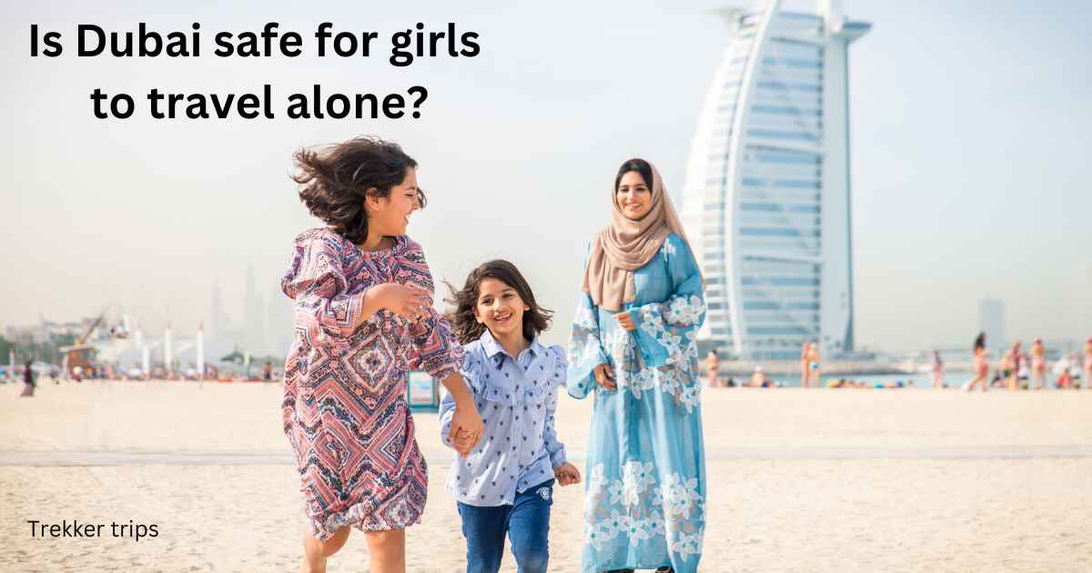 Is Dubai safe for girls to travel alone?