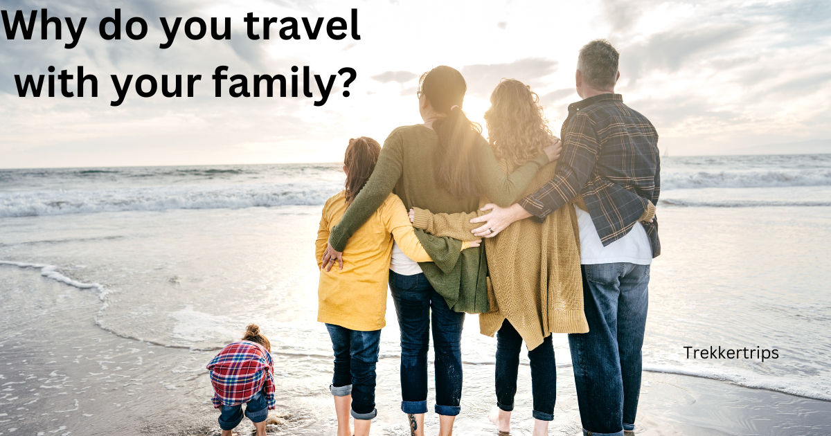 Why do you travel with your family?