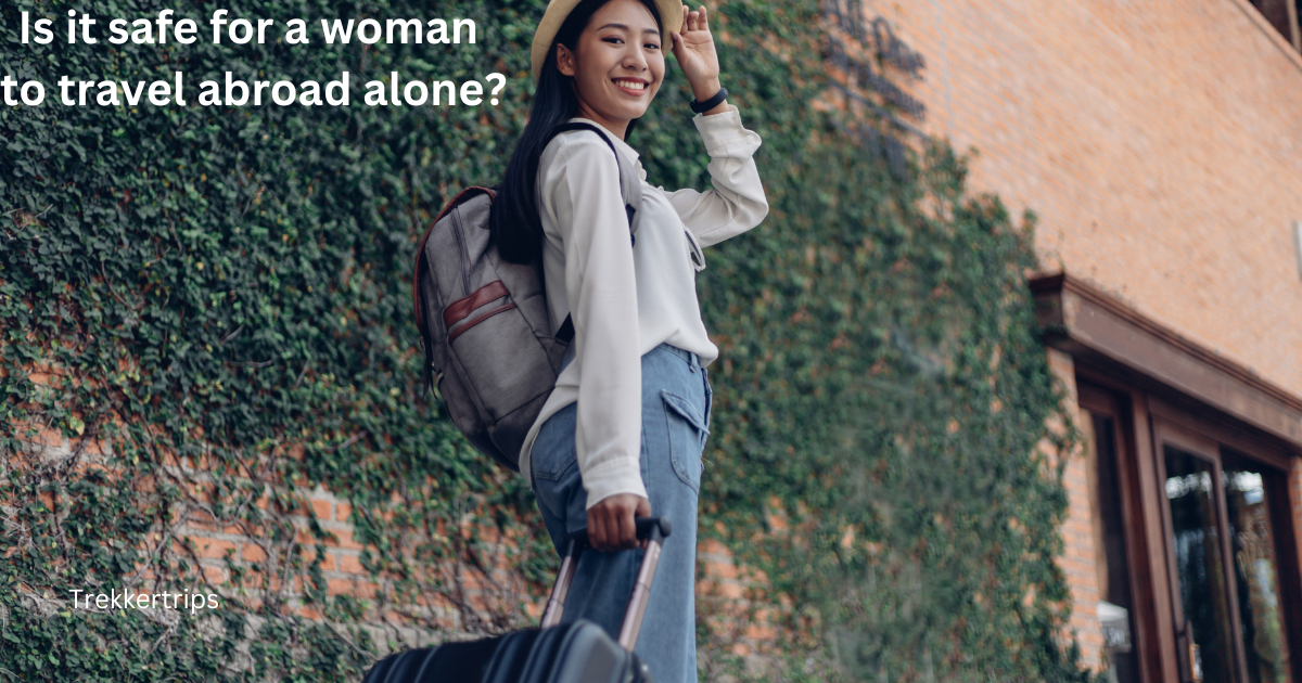 Is it safe for a woman to travel abroad alone?