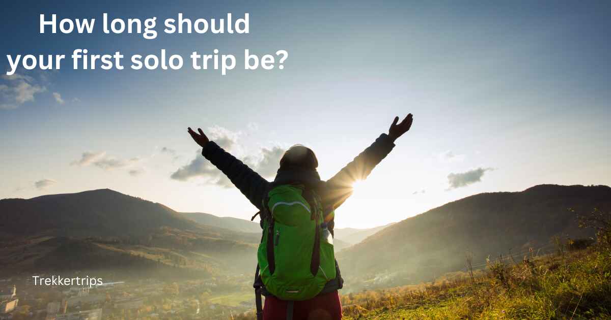 How long should your first solo trip be?