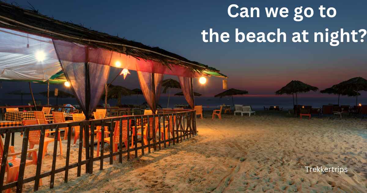 Can we go to the beach at night?